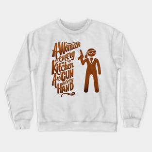 A woman in every kitchen a gun in every hand Crewneck Sweatshirt